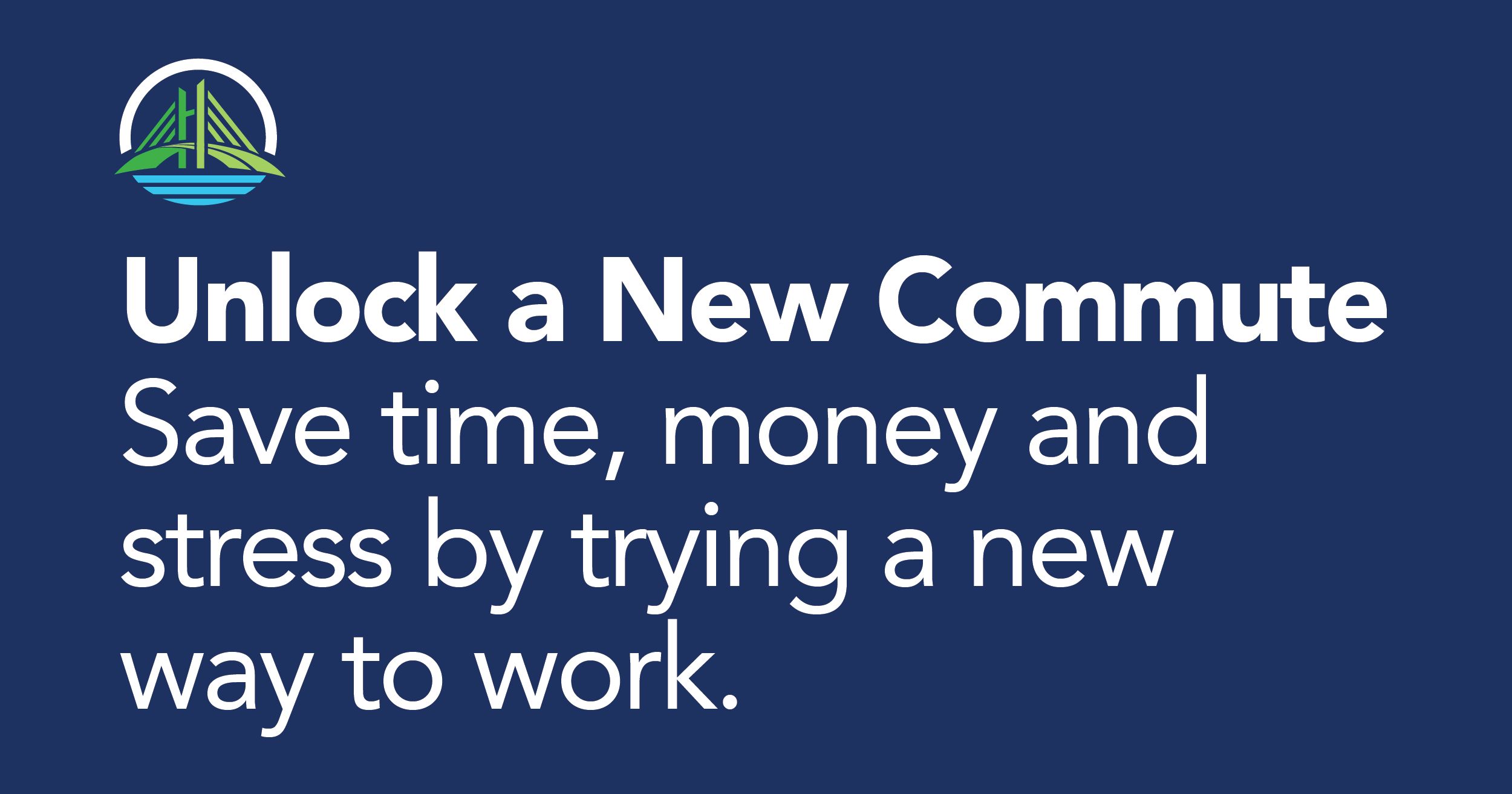 Unlock a New Commute. Save time, money & stress by trying a new way to work.